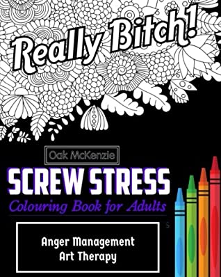 Full Download Screw Stress Sweary Colouring Book for Adults: Anger Management Art Therapy - O Ak McKenzie | PDF