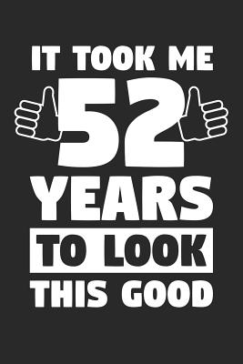 Read Online Blank Lined Journal, Diary, Planner, Notebook for 52 Year Old - It Took Me 52 Years To Look This Good - 52nd Birthday Gift: Medium College-Ruled Journey Diary, 110 page, Lined, 6x9 (15.2 x 22.9 cm) -  file in ePub