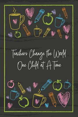 Download Teachers Change the World One Child at A Time: Teacher Notebook - great gift to show your appreciation. Colorful journal cover with 120 pages. -  file in ePub