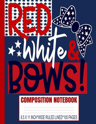 Read Online Red White & Bows Composition Notebook: Cute Girls Hair Bows/4th Of July USA Flag Patriotic/Wide Ruled Primary Copy Exercise Book/Denim Navy Soft Cover/Kids Elementary School Supplies/Student Teacher/8.5x11/Glossy/100 Pages/Daily Creative Writing Journal - American Legends file in PDF