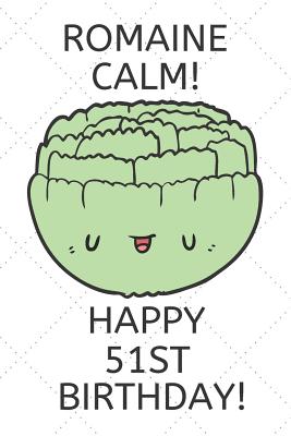 Read Romaine Calm Happy 51st Birthday: 51 Year Old Birthday Gift Pun Journal / Notebook / Diary / Unique Greeting Card Alternative -  file in ePub