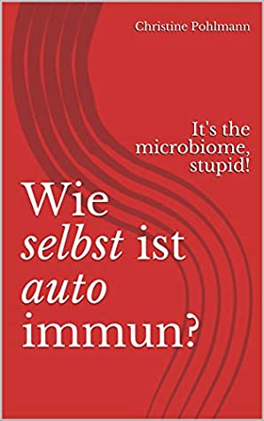 Download Wie selbst ist autoimmun? Oder: It's the microbiome, stupid! - Christine Pohlmann file in PDF
