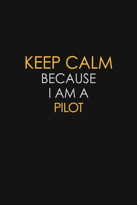 Full Download Keep Calm Because I Am A Pilot: Motivational: 6X9 unlined 129 pages Notebook writing journal - Blue Stone Publishers | ePub