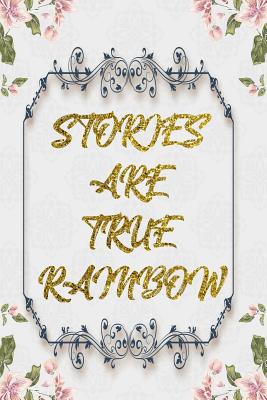 Download Stories Are True Rainbow: Lined Journal - Flower Lined Diary, Planner, Gratitude, Writing, Travel, Goal, Pregnancy, Fitness, Prayer, Diet, Weight Loss, Food, Grateful, Depression, Habit Bullet Notebook - 6x9 120 pages -  | ePub
