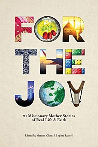 Read Online For the Joy: 21 Missionary Mother Stories of Real Life & Faith - Miriam Chan file in PDF