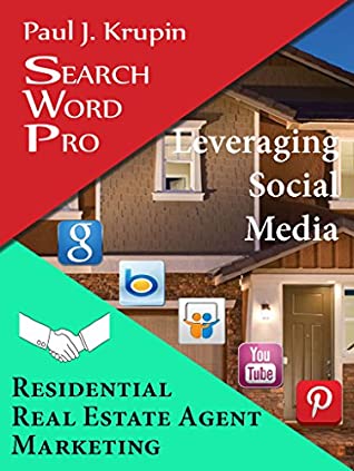 Read Residential Real Estate Agent Marketing - Search Word Pro – Leveraging Social Media: Leveraging Social Media - Paul J. Krupin file in ePub