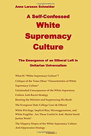 Read Online The Self-Confessed White Supremacy Culture: The Emergence of an Illiberal Left in Unitarian Universalism - Anne Larason schneider PhD file in ePub