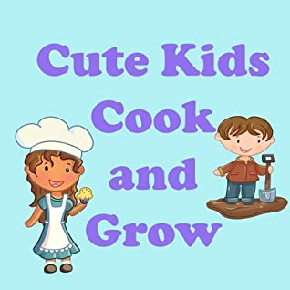Full Download Cute Kids Cook and Grow: Reading and Writing Comprehension Skills for Preschool, Grade 1 & 2 Age up to 8 - Dawn O'Connor file in ePub
