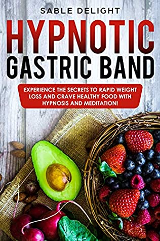 Read HYPNOTIC GASTRIC BAND: Experience The Secrets to Rapid Weight Loss and Crave Healthy Food with Hypnosis and Meditation! - Sable Delight file in PDF