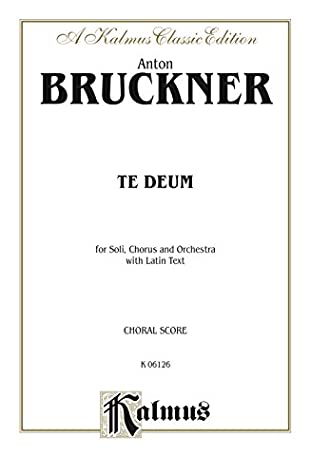Download Te Deum: For SATB Solo, SATB divisi Chorus/Choir and Orchestra with Latin Text (Choral Score) (Kalmus Edition) - Anton Bruckner file in PDF