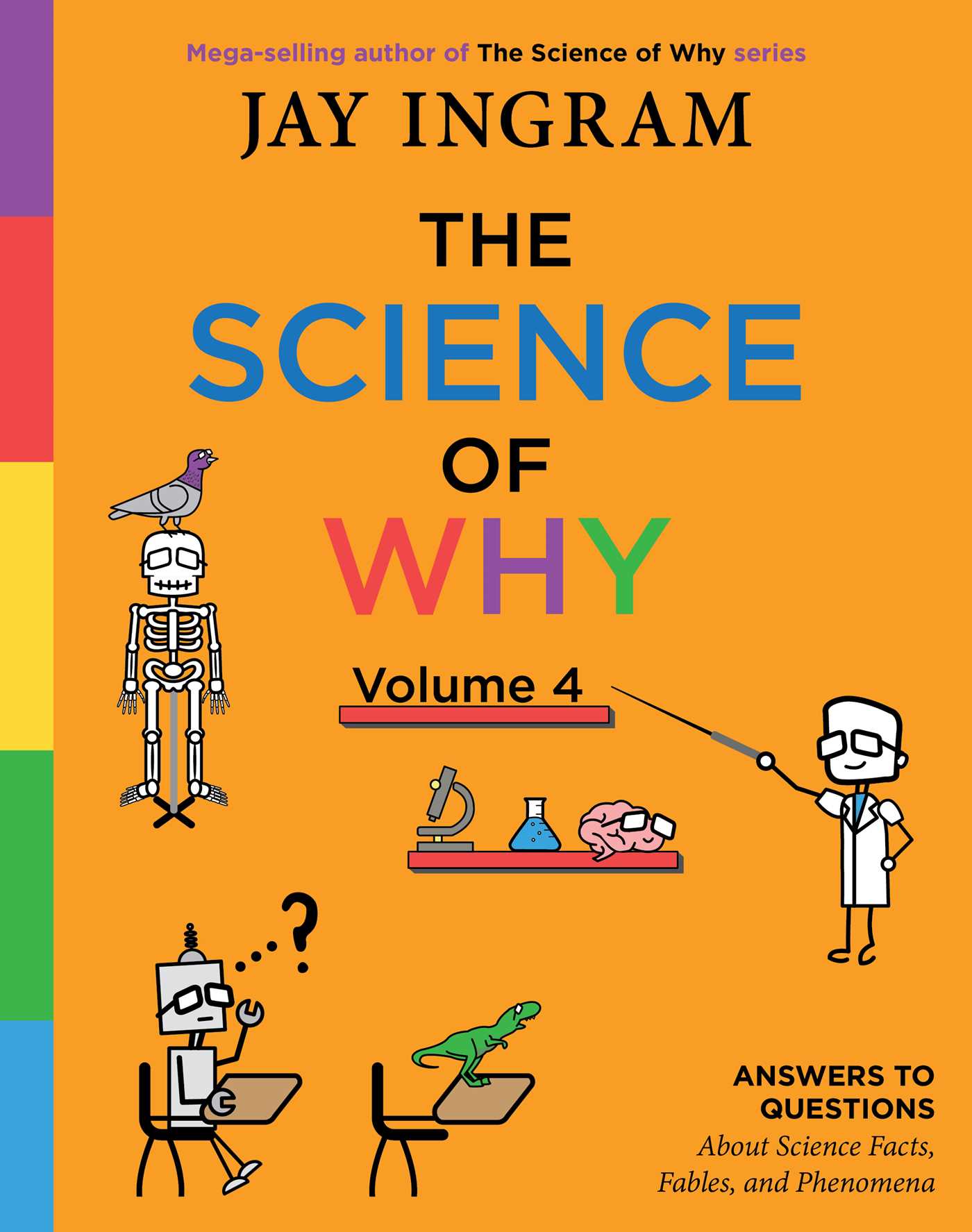 Read The Science of Why, Volume 4: Answers to Questions About Science Facts, Fables, and Phenomena - Jay Ingram | PDF