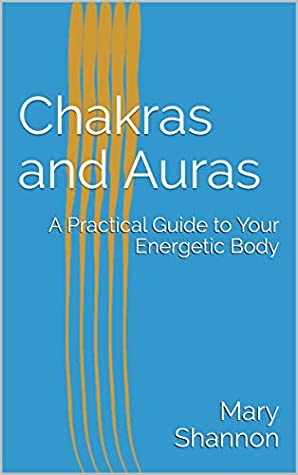 Read Online Chakras and Auras: A Practical Guide to Your Energetic Body (Friend to Friend Series) - Mary Shannon file in PDF