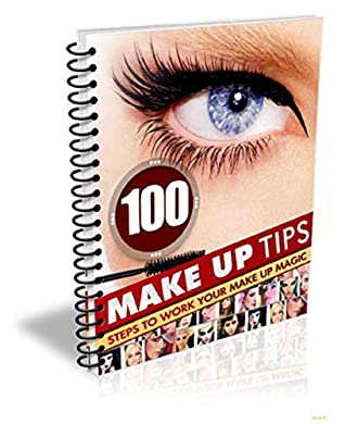 Read 100 Make Up Tips: Will teach you things you don’t know, no matter your experience level - Viccia D | PDF