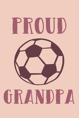 Read Online Proud Grandpa: Blank Lined Notebook Journal: Soccer Gift For Girls Boy Team Player s 6x9 110 Blank Pages Plain White Paper Soft Cover Book - Funny You Journals | ePub