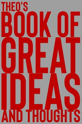 Read Online Theo's Book of Great Ideas and Thoughts: 150 Page Dotted Grid and individually numbered page Notebook with Colour Softcover design. Book format: 6 x 9 in - 2 Scribble | PDF