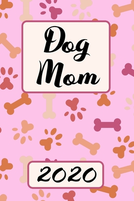 Read Online Dog Mom 2020: Monthly Weekly Daily Planner Cute Dogs Planner Simple Dated Week Day Month Calendar 2020 Daily Agenda Schedule Organizer For School Family Work & Sports Space For Notes Goals 136 Sites 6x9 Gift For Pet Mother - Ellas Creative Gifts | ePub