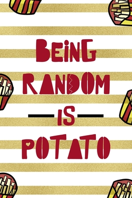 Download Being Random Is Potato: All Purpose 6x9 Blank Lined Notebook Journal Way Better Than A Card Trendy Unique Gift White And Gold Fries Potato - Tristan Ochoa Wu file in ePub