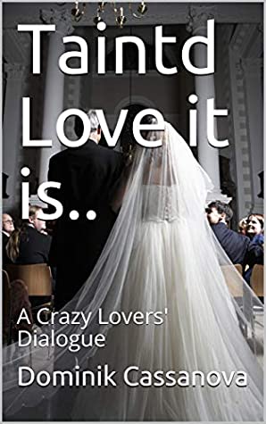 Download Taintd Love it is..: A Crazy Lovers' Dialogue - Dominik Cassanova | ePub