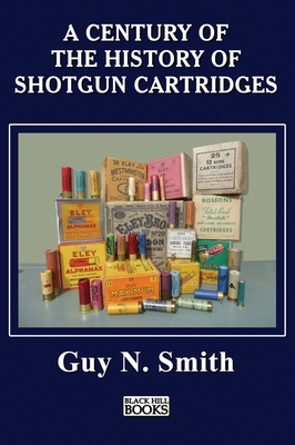 Full Download A Century Of The History Of Shotgun Cartridges - Guy N Smith | PDF