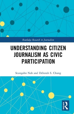 Read Online Understanding Citizen Journalism as Civic Participation - Seungahn Nah file in PDF