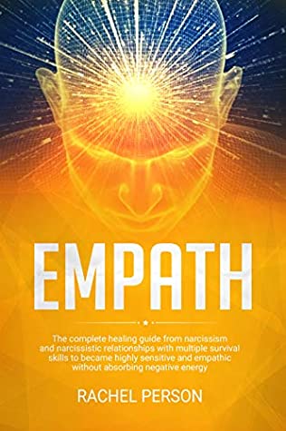 Full Download Empath: The complete healing guide from narcissism and narcissistic relationships with multiple survival skills to become highly sensitive and empathic without absorbing negative energy - Rachel Person file in ePub