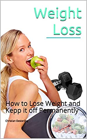 Download Weight Loss: How to lose Weight and Kepp it off permanently - Christian Oesterling | ePub