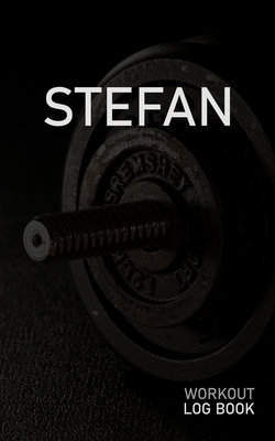 Read Stefan: Blank Daily Workout Log Book Track Exercise Type, Sets, Reps, Weight, Cardio, Calories, Distance & Time Space to Record Stretches, Warmup, Cooldown & Water Intake Custom Personalized First Name Initial S Dumbbell Cover - Gainz Publications | ePub