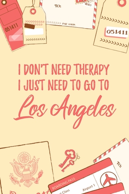 Read Online I Don't Need Therapy I Just Need To Go To Los Angeles: 6x9 Dot Bullet Travel Notebook/Journal Funny Gift Idea For Travellers, Explorers, Backpackers, Campers, Tourists, Holiday Memory Book - Marisa Garrett Journals | ePub