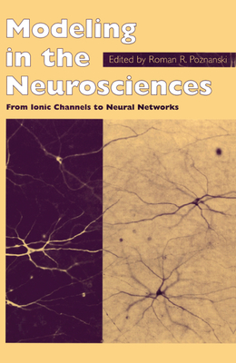 Read Modeling in the Neurosciences: From Ionic Channels to Neural Networks - R R Poznanski | PDF