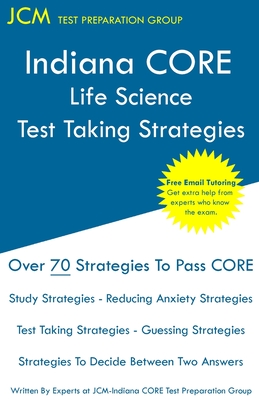 Full Download Indiana CORE Life Science - Test Taking Strategies: Indiana CORE 045 Exam - Free Online Tutoring - Jcm-Indiana Core Test Preparation Group file in PDF