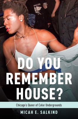 Read Online Do You Remember House?: Queer of Color Undergrounds in Post-Soul Chicago - Micah E Salkind file in PDF